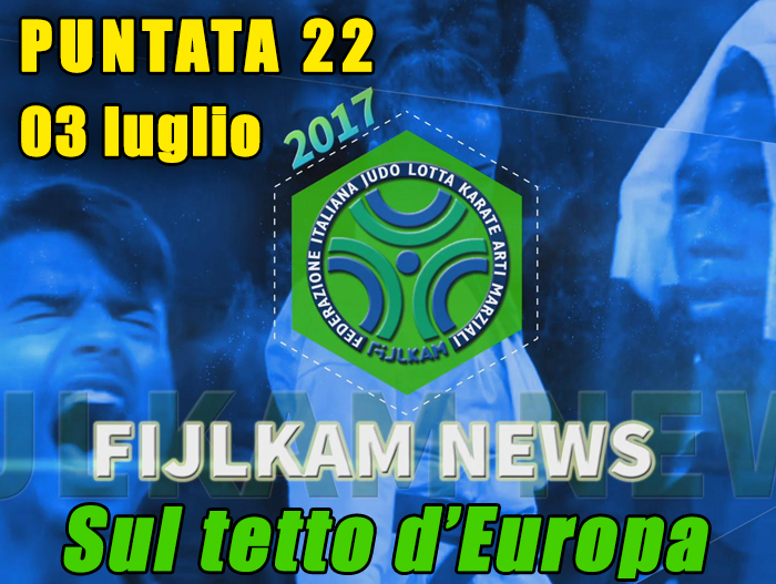 FIJLKAM NEWS 22 - Sul tetto d'Europa