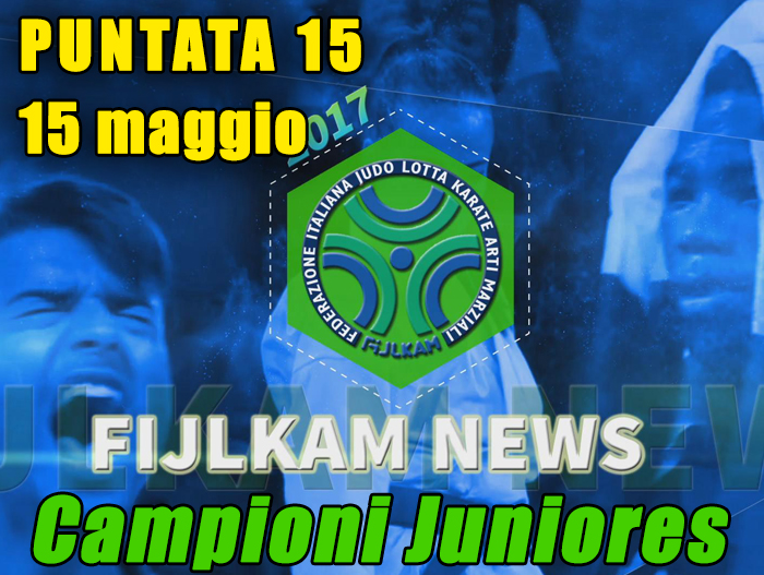 FIJLKAM NEWS 15 - CAMPIONI JUNIORES